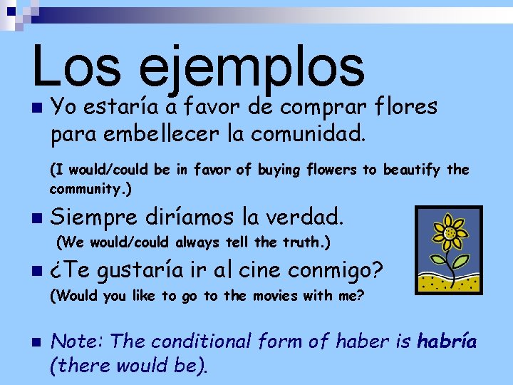Los ejemplos n Yo estaría a favor de comprar flores para embellecer la comunidad.