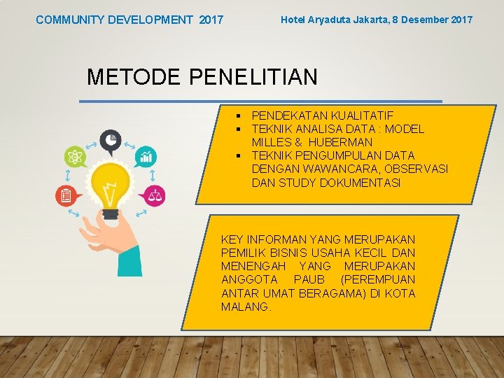 COMMUNITY DEVELOPMENT 2017 Hotel Aryaduta Jakarta, 8 Desember 2017 METODE PENELITIAN § PENDEKATAN KUALITATIF