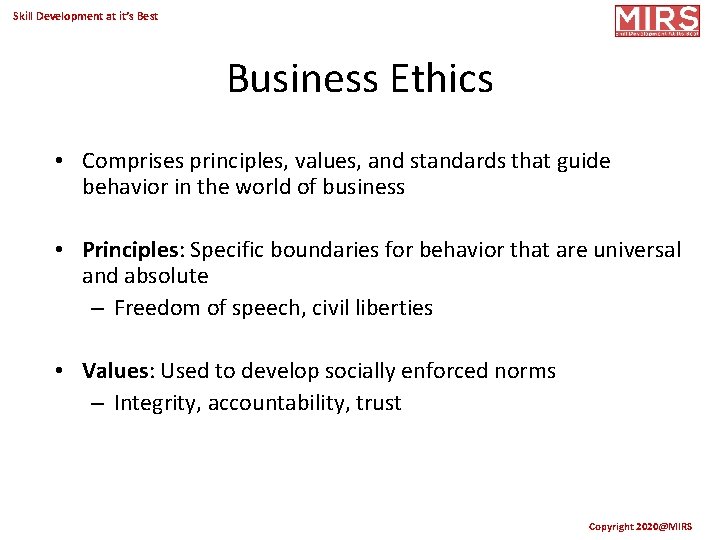 Skill Development at it’s Best Business Ethics • Comprises principles, values, and standards that
