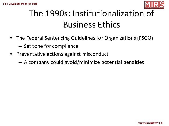 Skill Development at it’s Best The 1990 s: Institutionalization of Business Ethics • The