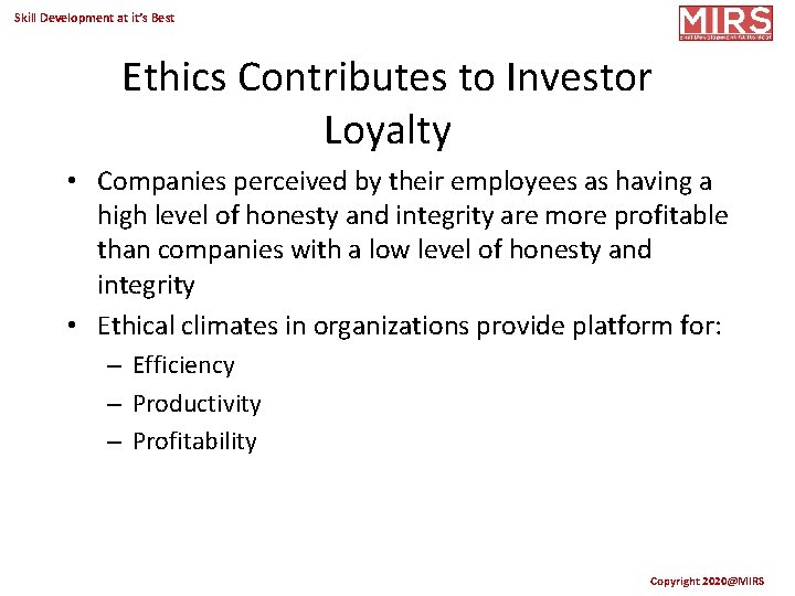 Skill Development at it’s Best Ethics Contributes to Investor Loyalty • Companies perceived by