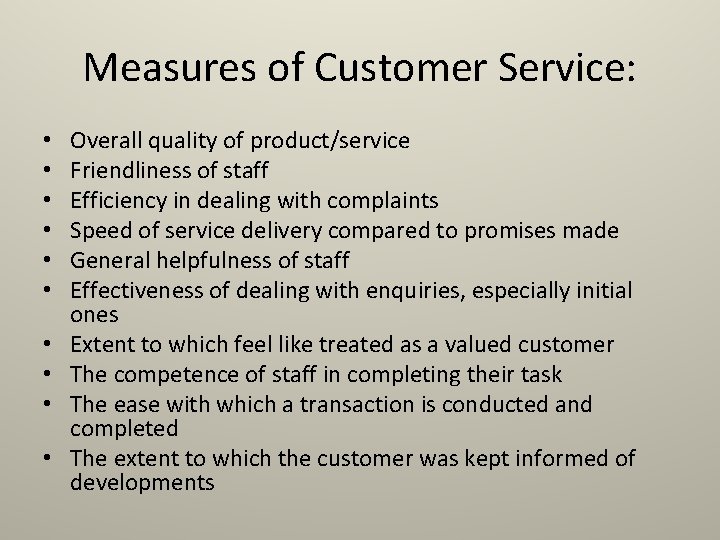 Measures of Customer Service: • • • Overall quality of product/service Friendliness of staff