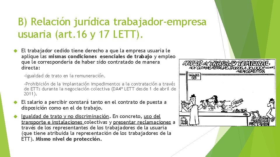 B) Relación jurídica trabajador-empresa usuaria (art. 16 y 17 LETT). El trabajador cedido tiene