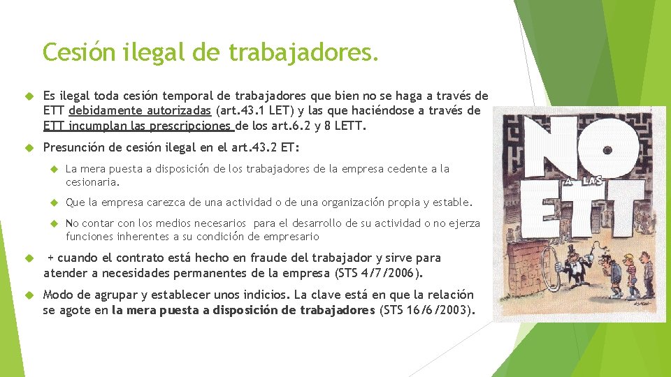 Cesión ilegal de trabajadores. Es ilegal toda cesión temporal de trabajadores que bien no