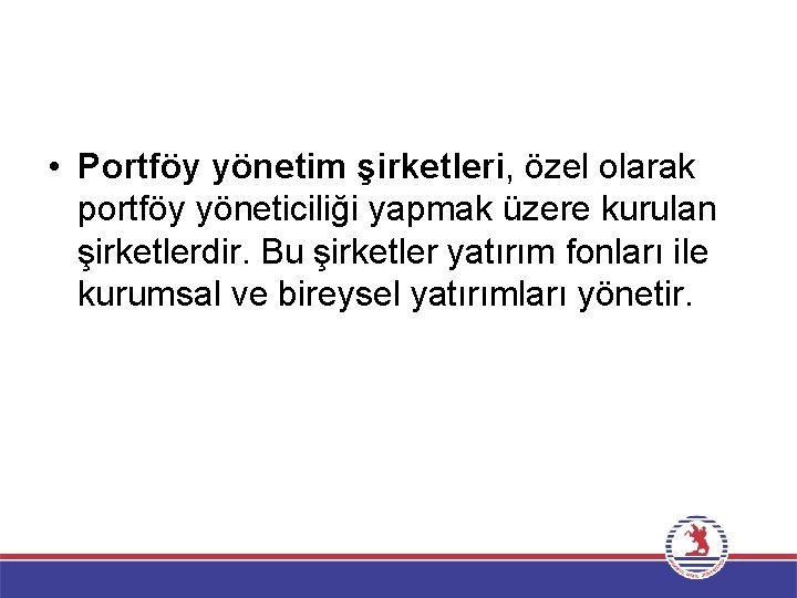  • Portföy yönetim şirketleri, özel olarak portföy yöneticiliği yapmak üzere kurulan şirketlerdir. Bu