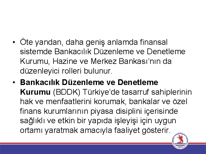  • Öte yandan, daha geniş anlamda finansal sistemde Bankacılık Düzenleme ve Denetleme Kurumu,