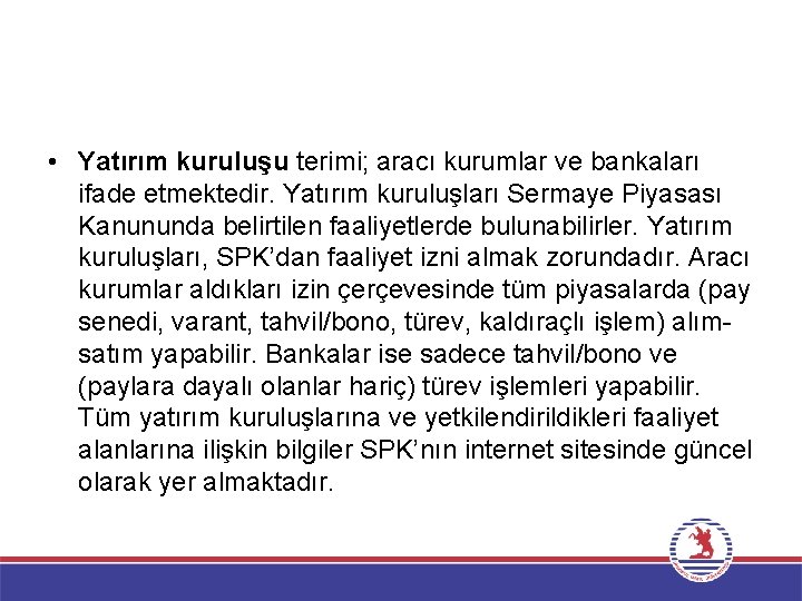  • Yatırım kuruluşu terimi; aracı kurumlar ve bankaları ifade etmektedir. Yatırım kuruluşları Sermaye