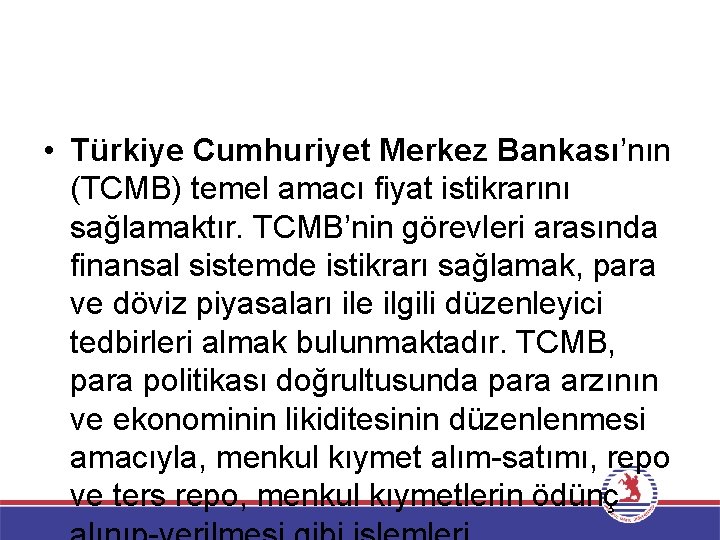  • Türkiye Cumhuriyet Merkez Bankası’nın (TCMB) temel amacı fiyat istikrarını sağlamaktır. TCMB’nin görevleri