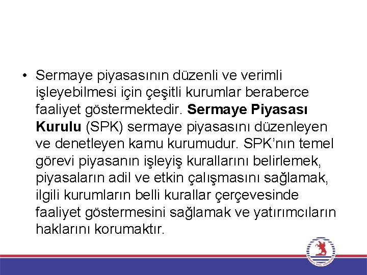  • Sermaye piyasasının düzenli ve verimli işleyebilmesi için çeşitli kurumlar beraberce faaliyet göstermektedir.