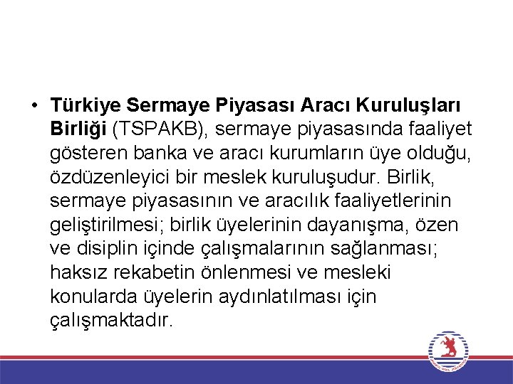  • Türkiye Sermaye Piyasası Aracı Kuruluşları Birliği (TSPAKB), sermaye piyasasında faaliyet gösteren banka