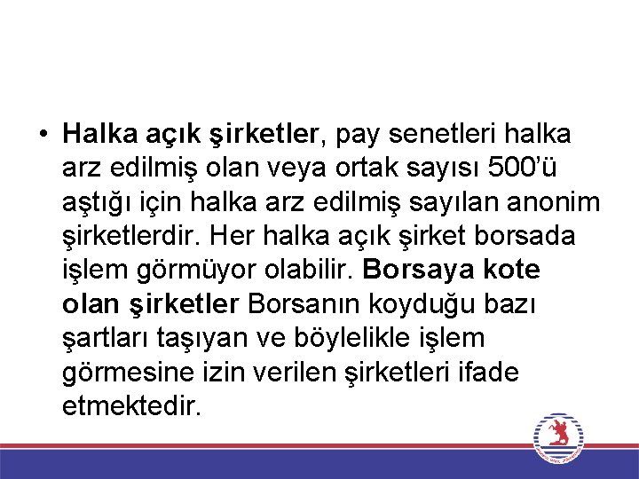  • Halka açık şirketler, pay senetleri halka arz edilmiş olan veya ortak sayısı