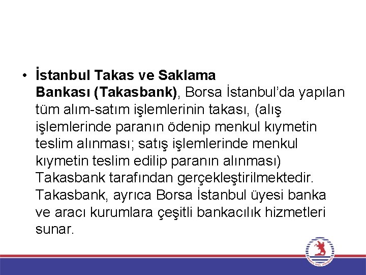  • İstanbul Takas ve Saklama Bankası (Takasbank), Borsa İstanbul’da yapılan tüm alım-satım işlemlerinin