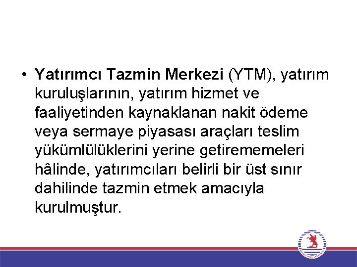  • Yatırımcı Tazmin Merkezi (YTM), yatırım kuruluşlarının, yatırım hizmet ve faaliyetinden kaynaklanan nakit