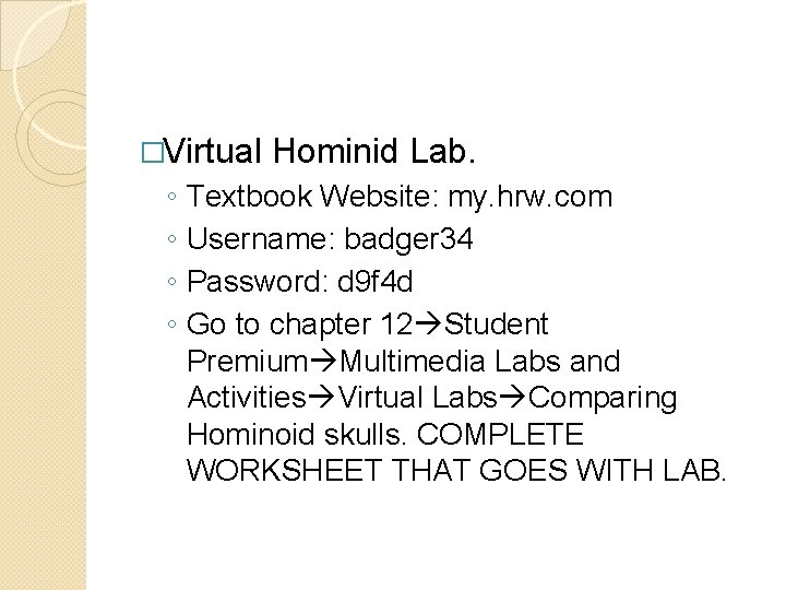 �Virtual ◦ ◦ Hominid Lab. Textbook Website: my. hrw. com Username: badger 34 Password: