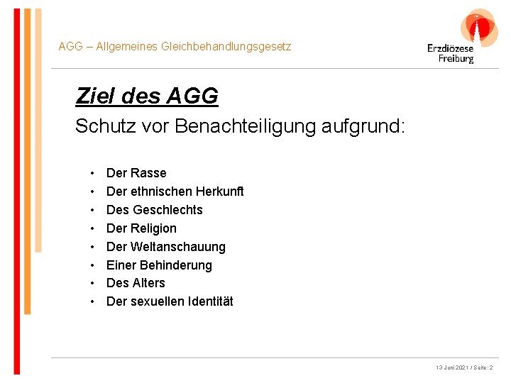 AGG – Allgemeines Gleichbehandlungsgesetz Ziel des AGG Schutz vor Benachteiligung aufgrund: • • Der