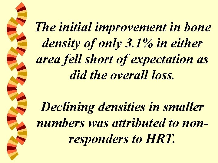 The initial improvement in bone density of only 3. 1% in either area fell