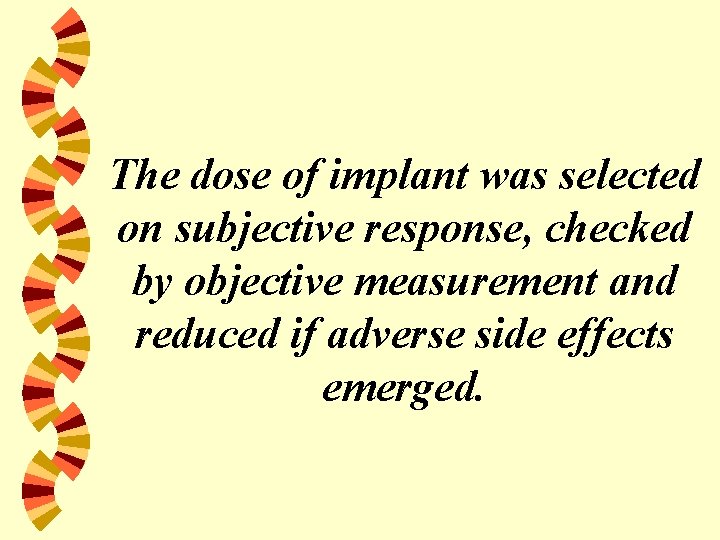 The dose of implant was selected on subjective response, checked by objective measurement and
