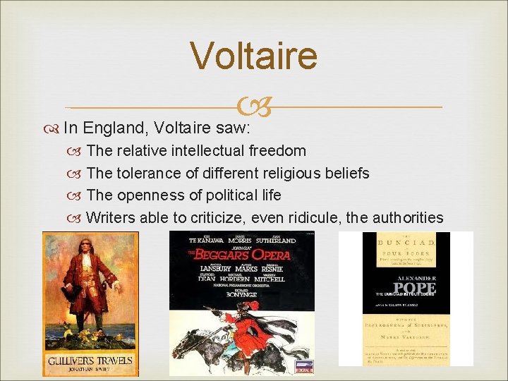 Voltaire In England, Voltaire saw: The relative intellectual freedom The tolerance of different religious