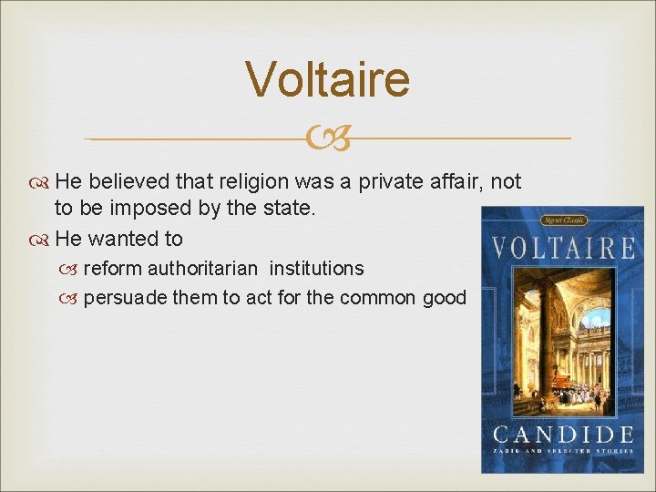 Voltaire He believed that religion was a private affair, not to be imposed by