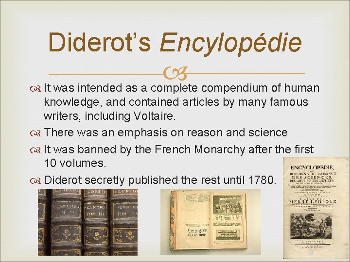 Diderot’s Encylopédie It was intended as a complete compendium of human knowledge, and contained