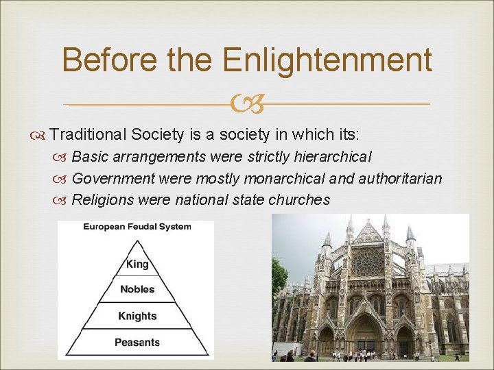 Before the Enlightenment Traditional Society is a society in which its: Basic arrangements were