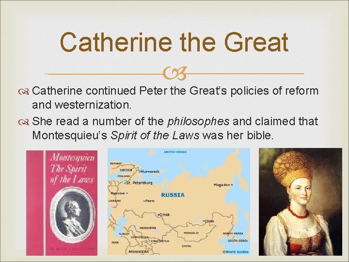 Catherine the Great Catherine continued Peter the Great’s policies of reform and westernization. She