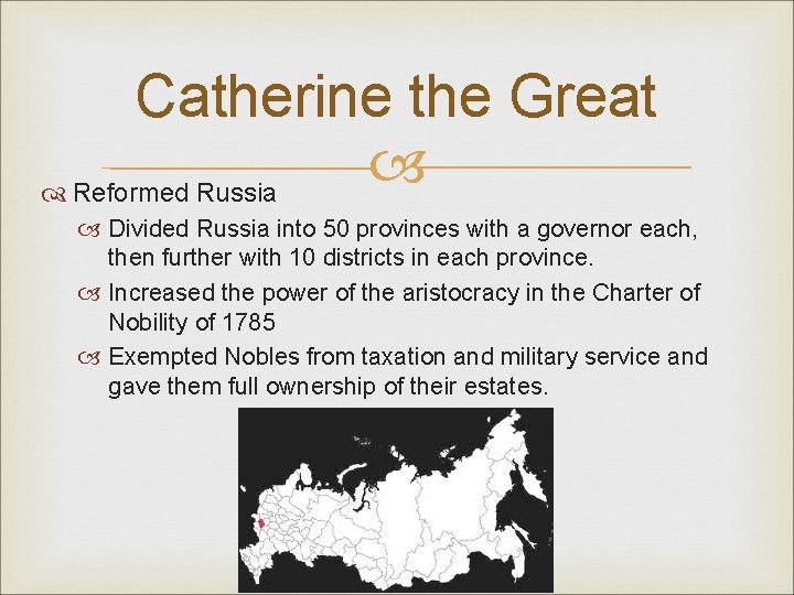 Catherine the Great Reformed Russia Divided Russia into 50 provinces with a governor each,