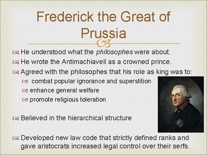 Frederick the Great of Prussia He understood what the philosophes were about. He wrote