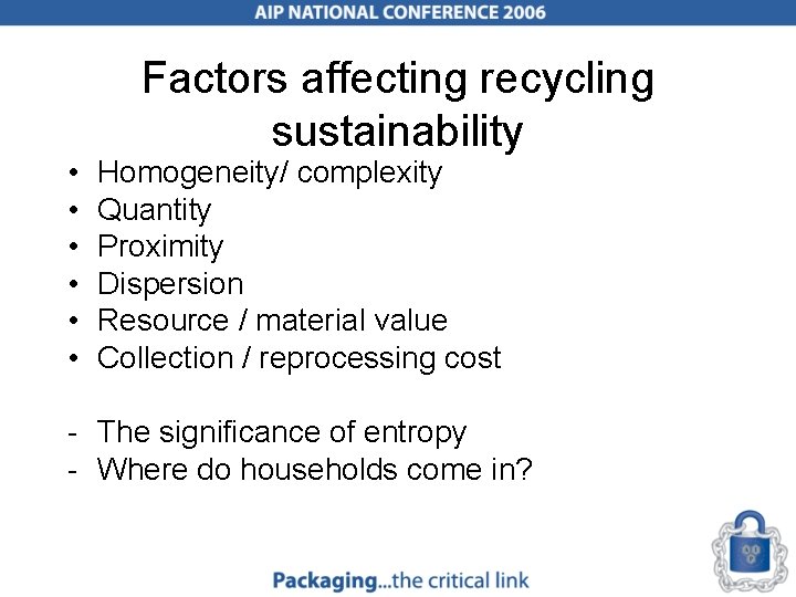  • • • Factors affecting recycling sustainability Homogeneity/ complexity Quantity Proximity Dispersion Resource