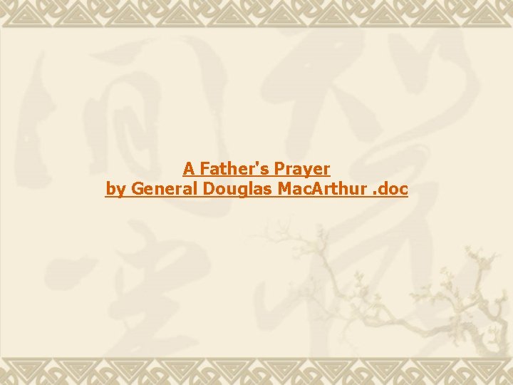 A Father's Prayer by General Douglas Mac. Arthur. doc 