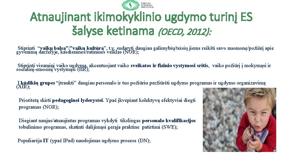 Atnaujinant ikimokyklinio ugdymo turinį ES šalyse ketinama (OECD, 2012): Stiprinti “vaikų balsą”/”vaikų kultūrą”, t.