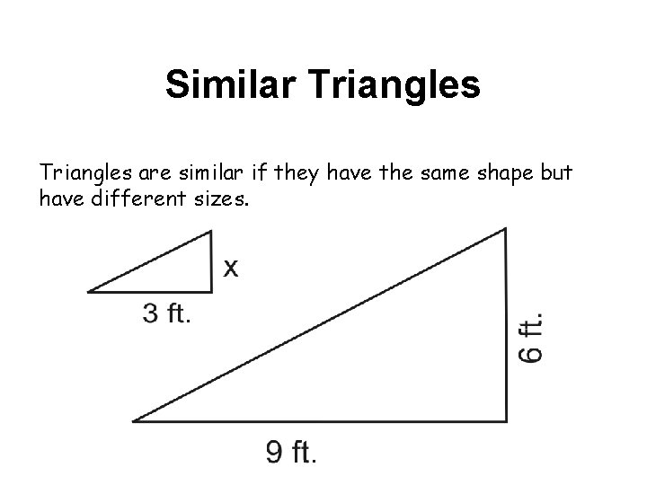Similar Triangles are similar if they have the same shape but have different sizes.