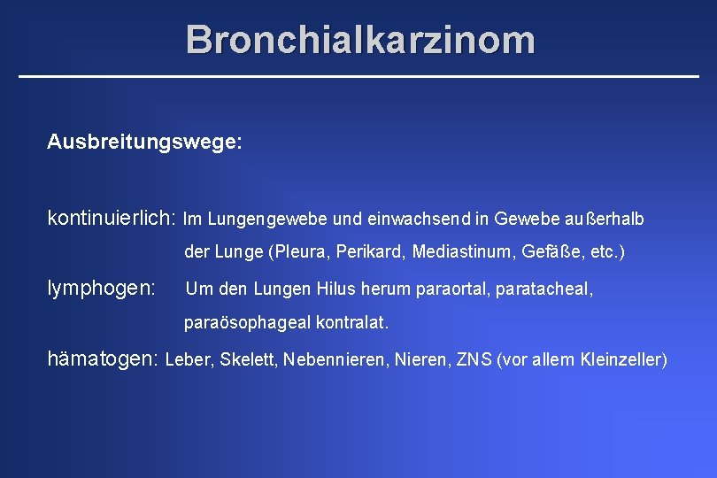 Bronchialkarzinom Ausbreitungswege: kontinuierlich: Im Lungengewebe und einwachsend in Gewebe außerhalb der Lunge (Pleura, Perikard,