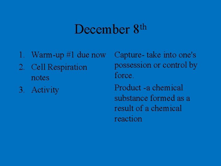 December 1. Warm-up #1 due now 2. Cell Respiration notes 3. Activity th 8