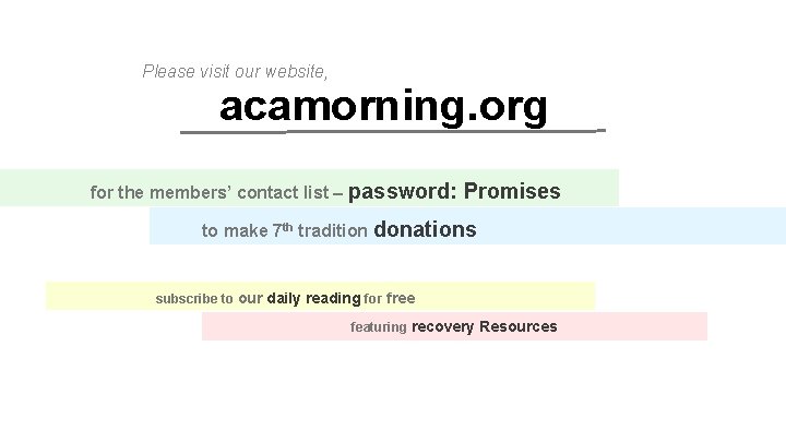 Please visit our website, acamorning. org for the members’ contact list – password: Promises