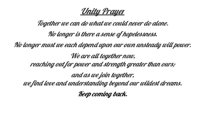 Unity Prayer Together we can do what we could never do alone. No longer