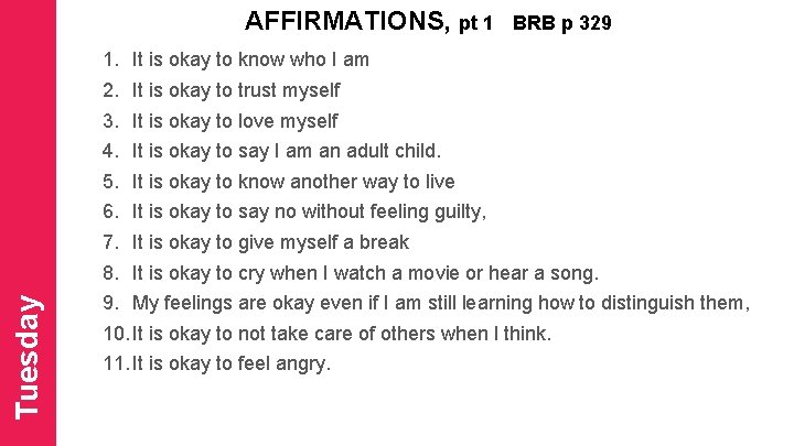 AFFIRMATIONS, pt 1 BRB p 329 1. It is okay to know who I