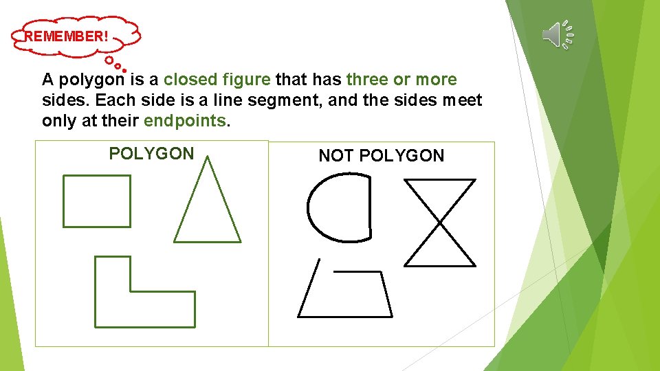 REMEMBER! A polygon is a closed figure that has three or more sides. Each