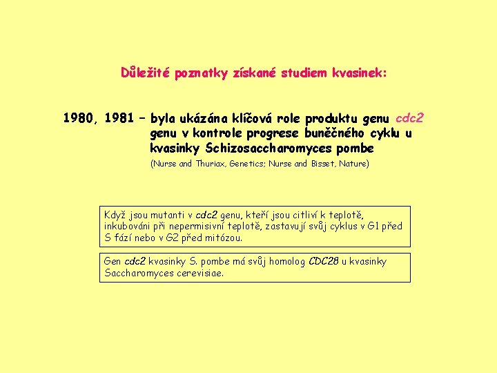 Důležité poznatky získané studiem kvasinek: 1980, 1981 – byla ukázána klíčová role produktu genu