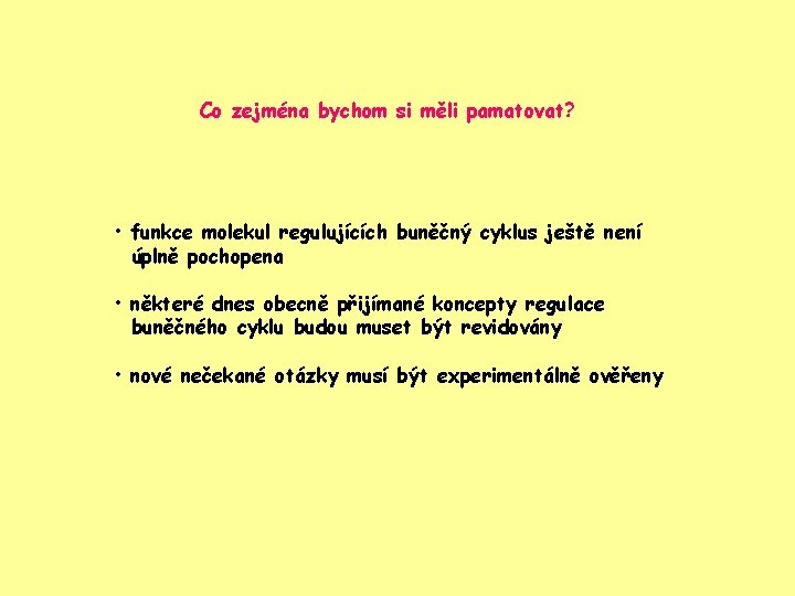 Co zejména bychom si měli pamatovat? • funkce molekul regulujících buněčný cyklus ještě není