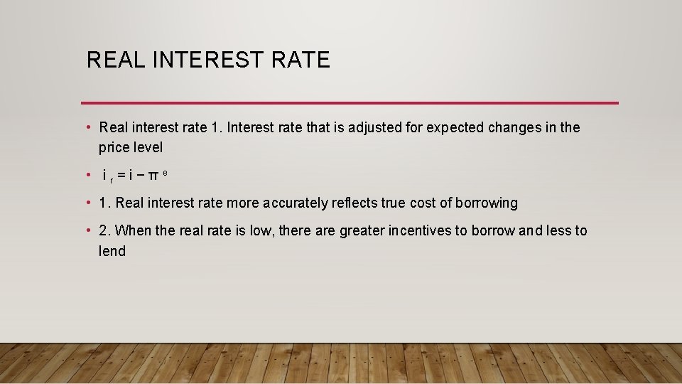 REAL INTEREST RATE • Real interest rate 1. Interest rate that is adjusted for