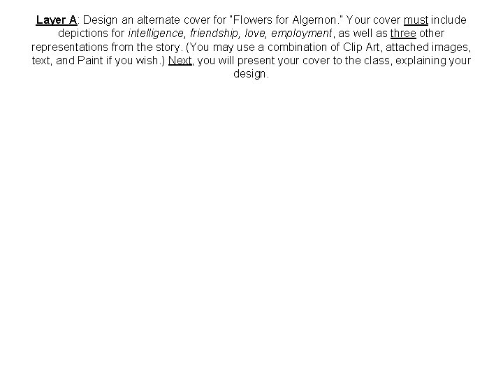 Layer A: Design an alternate cover for “Flowers for Algernon. ” Your cover must