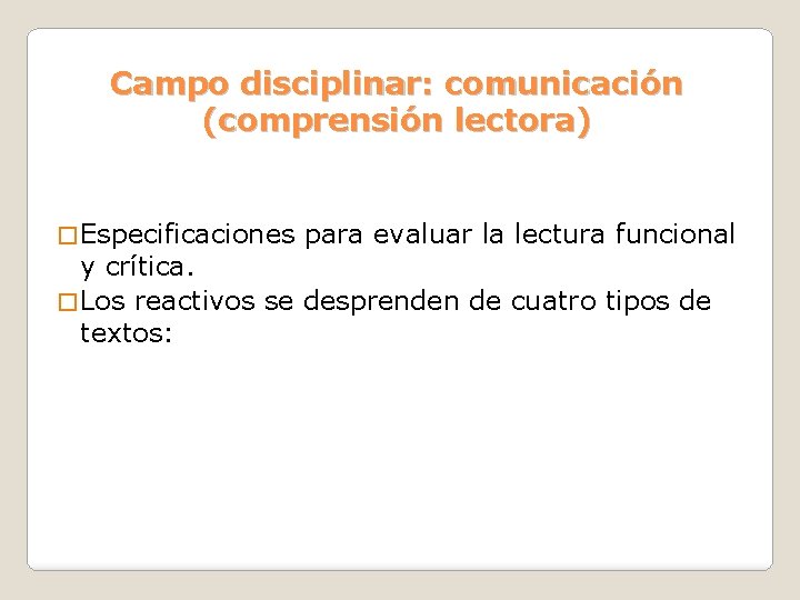 Campo disciplinar: comunicación (comprensión lectora) � Especificaciones para evaluar la lectura funcional y crítica.