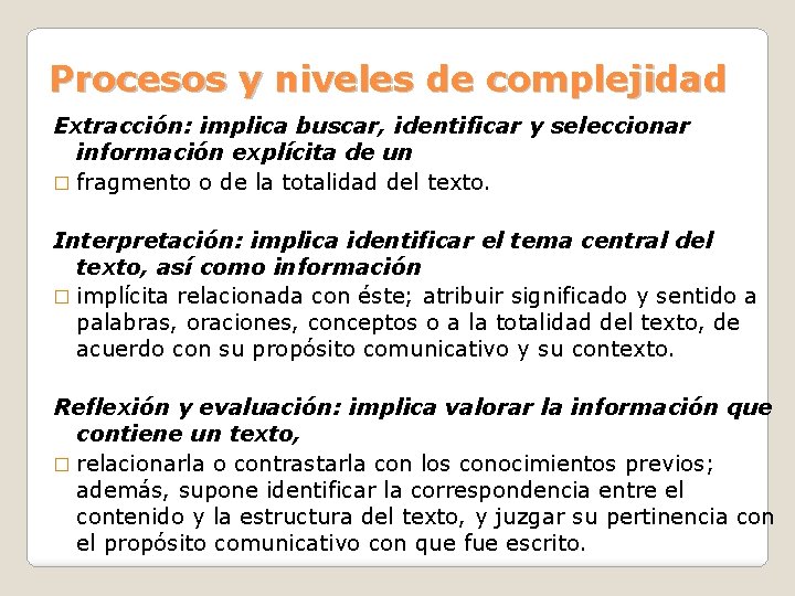 Procesos y niveles de complejidad Extracción: implica buscar, identificar y seleccionar información explícita de