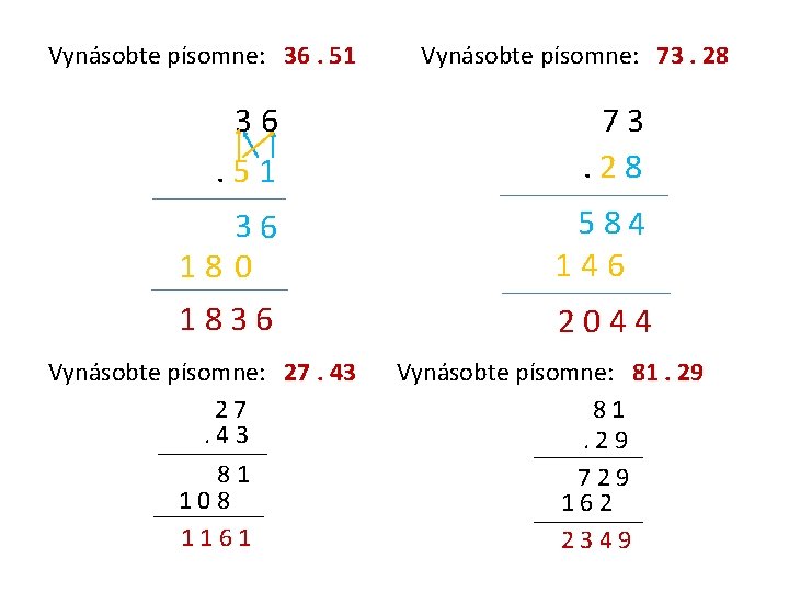 Vynásobte písomne: 36. 51 Vynásobte písomne: 73. 28 36. 51 73. 28 36 18
