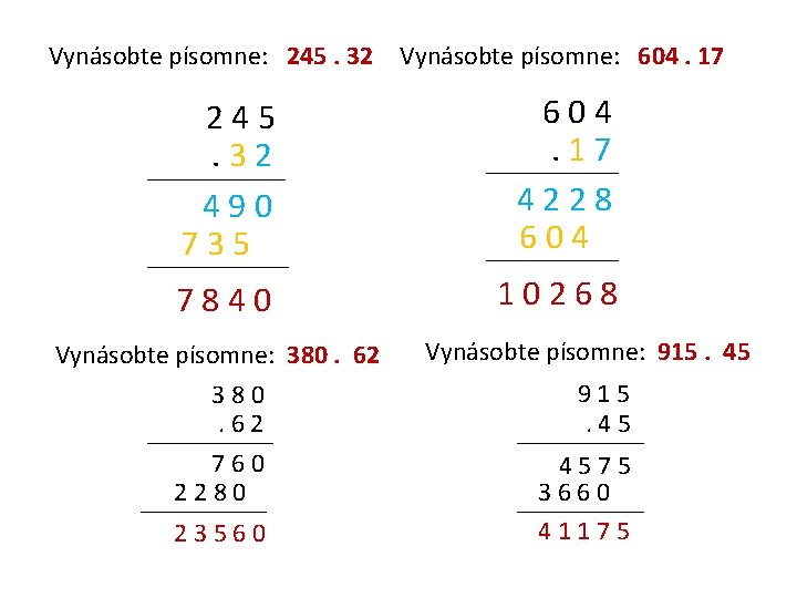Vynásobte písomne: 245. 32 Vynásobte písomne: 604. 17 245. 32 490 735 604. 17