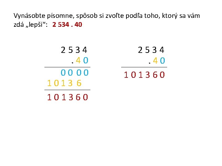 Vynásobte písomne, spôsob si zvoľte podľa toho, ktorý sa vám zdá „lepší“: 2 534.