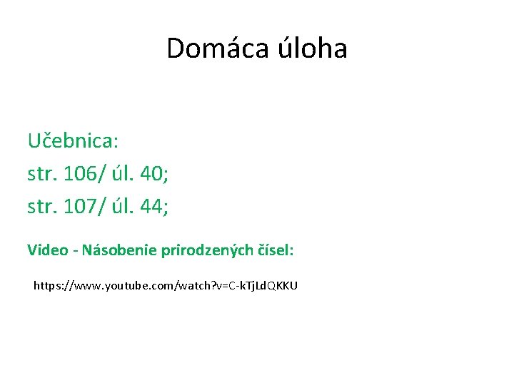 Domáca úloha Učebnica: str. 106/ úl. 40; str. 107/ úl. 44; Video - Násobenie