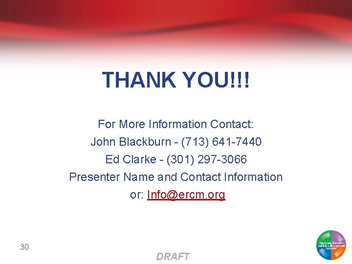 THANK YOU!!! For More Information Contact: John Blackburn - (713) 641 -7440 Ed Clarke