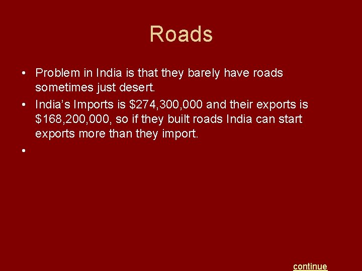 Roads • Problem in India is that they barely have roads sometimes just desert.